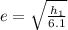 e = \sqrt{\frac{h_1}{6.1} }