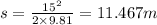 s=\frac{15^2}{2\times 9.81}=11.467 m