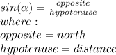sin(\alpha )=\frac{opposite}{hypotenuse}\\where: \\opposite=north\\hypotenuse=distance