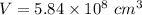 V=5.84\times 10^8\ cm^3