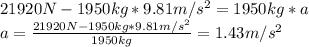 21920 N - 1950kg*9.81 m/s^2 = 1950 kg*a\\a = \frac{21920 N - 1950kg*9.81 m/s^2}{1950kg} = 1.43 m/s^2