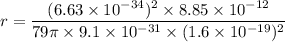r=\dfrac{(6.63\times 10^{-34})^2 \times 8.85\times 10^{-12}}{79\pi \times 9.1\times 10^{-31}\times (1.6\times 10^{-19})^2}