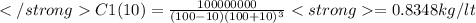 C1(10)= \frac{100000000}{(100-10)(100+10)^{3}}=0.8348 kg/lt
