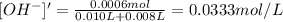 [OH^-]'=\frac{0.0006 mol}{0.010 L+0.008 L}=0.0333 mol/L