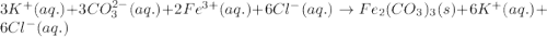 3K^+(aq.)+3CO_3^{2-}(aq.)+2Fe^{3+}(aq.)+6Cl^-(aq.)\rightarrow Fe_2(CO_3)_3(s)+6K^+(aq.)+6Cl^-(aq.)