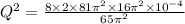 Q^2=\frac{8\times 2\times 81\pi ^2\times 16\pi ^2\times 10^{-4}}{65\pi ^2}