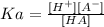 Ka= \frac{[H^+][A^{-}]}{[HA]}
