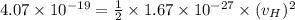 4.07\times 10^{- 19} =\frac{1}{2}\times 1.67\times 10^{- 27}\times (v_{H})^{2}