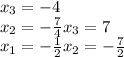 x_3=-4\\x_2=-\frac{7}{4}x_3=7\\x_1=-\frac{1}{2}x_2=-\frac{7}{2}