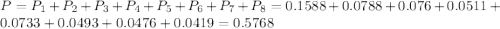 P = P_{1} + P_{2} + P_{3} + P_{4} + P_{5} + P_{6} + P_{7} + P_{8} = 0.1588 + 0.0788 + 0.076 + 0.0511 + 0.0733 + 0.0493 + 0.0476 + 0.0419 = 0.5768