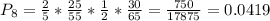 P_{8} = \frac{2}{5}*\frac{25}{55}*\frac{1}{2}*\frac{30}{65} = \frac{750}{17875} = 0.0419