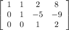 \left[\begin{array}{cccc}1&1&2&8\\0&1&-5&-9\\0&0&1&2\end{array}\right]