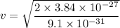 v=\sqrt{\dfrac{2\times3.84\times10^{-27}}{9.1\times10^{-31}}}