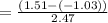 = \frac{(1.51 -(- 1.03))}{2.47}