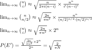 \lim_{n\rightarrow \infty }\binom{n}{i}\approx \sqrt{\frac{n}{2\pi i(n-i)}}\times \frac{n^n}{i^i(n-i)^i}\\\\\lim_{n\rightarrow \infty }\binom{n}{n/2}\approx \sqrt{\frac{2n}{\pi n^2}}\times \frac{n^n}{(n/2)^{n/2}\cdot (n/2)^{n/2}}\\\\\lim_{n\rightarrow \infty }\binom{n}{i}\approx \sqrt{\frac{2n}{\pi n^2}}\times 2^n\\\\P(E')=\frac{\sqrt{\frac{2n}{\pi n^2}}\times 2^n}{2^n}=\sqrt{\frac{2}{\pi N}}