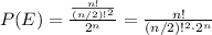 P(E)=\frac{\frac{n!}{(n/2)!^2}}{2^n}=\frac{n!}{(n/2)!^2\cdot 2^n}