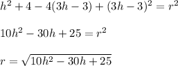 h^{2}+4-4(3h-3)+(3h-3)^{2}=r^{2}\\\\10h^{2}-30h+25=r^{2}\\\\r=\sqrt{10h^{2}-30h+25}