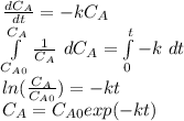 \frac{dC_A}{dt}=-kC_A\\ \int\limits^{C_A}_{C_{A0}} {\frac{1}{C_A} } \ dC_A= \int\limits^{t}_{0} {-k} \ dt\\ln(\frac{C_{A}}{C_{A0}} )=-kt\\C_A=C_{A0}exp(-kt)