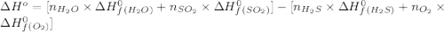 \Delta H^o=[n_{H_2O}\times \Delta H_f^0_{(H_2O)}+n_{SO_2}\times \Delta H_f^0_{(SO_2)}]-[n_{H_2S}\times \Delta H_f^0_{(H_2S)}+n_{O_2}\times \Delta H_f^0_{(O_2)}]