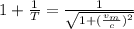 1 + \frac{1}{T} = \frac{1}{\sqrt{1 + (\frac{v_{m}}{c})^{2}}}