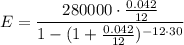 E=\dfrac{280000\cdot \frac{0.042}{12}}{1-(1+\frac{0.042}{12})^{-12\cdot 30}}