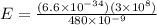 E = \frac{(6.6 \times 10^{-34})(3 \times 10^8)}{480 \times 10^{-9}}