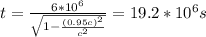t = \frac{6*10^6}{\sqrt{1-\frac{(0.95c)^2}{c^2}}} = 19.2*10^6 s