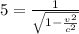 5 = \frac{1}{\sqrt{1 - \frac{v^2}{c^2}}}