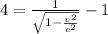 4 = \frac{1}{\sqrt{1 - \frac{v^2}{c^2}}}-1