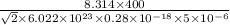\frac{8.314\times400}{\sqrt{2}\times6.022\times10^{23}\times0.28\times10^{-18}\times5\times10^{-6} }