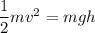 \dfrac{1}{2}mv^2=mgh