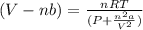 (V-nb)=\frac{nRT}{(P+\frac{n^{2}a}{V^{2}})}