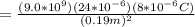 = \frac{(9.0 * 10^9)(24 * 10^{-6})(8 * 10^{-6} C)}{(0.19m)^2}&#10;