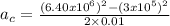 a_{c} = \frac{(6.40 x 10^6)^2 - (3 x 10^5)^2}{2\times 0.01}