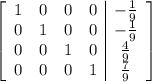 \left[\begin{array}{cccc|c}1 & 0 & 0 & 0 & -\frac{1}{9}  \\0 & 1 & 0 & 0 &   -\frac{1}{9}\\0 & 0 & 1 & 0 &  \frac{4}{9} \\0 & 0 & 0 & 1 &  \frac{7}{9}\end{array}\right]