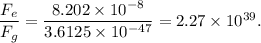 \dfrac{F_e}{F_g}=\dfrac{8.202\times 10^{-8}}{3.6125\times 10^{-47}}=2.27\times 10^{39}.