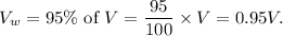 V_w = 95\%\ \text{of}\ V=\dfrac{95}{100}\times V = 0.95V.