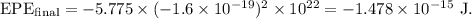 \rm EPE_{final}=-5.775\times (-1.6\times 10^{-19})^2\times 10^{22} = -1.478\times 10^{-15}\ J.