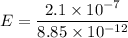 E=\dfrac{2.1\times 10^{-7}}{8.85\times 10^{-12}}