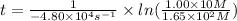 t=\frac{1}{-4.80\times 10^{4}s^{-1}}\times ln(\frac{1.00\times 10M}{1.65\times 10^{2}M})