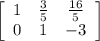 \left[\begin{array}{ccc}1&\frac{3}{5}&\frac{16}{5}\\0&1&-3\end{array}\right]