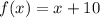 f(x)=x+10