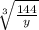 \sqrt[3]{\frac{144}{y} }