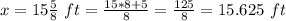 x=15\frac{5}{8}\ ft=\frac{15*8+5}{8}=\frac{125}{8}=15.625\ ft