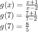 g(x)=\frac{x+1}{x-2}\\g(7)=\frac{7+1}{7-2} \\g(7)=\frac{8}{5}