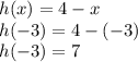 h(x)=4-x\\h(-3)=4-(-3)\\h(-3)=7
