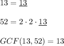 13=\underline{13}\\ \\52=2\cdot 2\cdot \underline{13}\\ \\GCF(13,52)=13