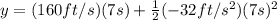 y=(160 ft/s)(7s)+\frac{1}{2}(-32 ft/s^{2})(7s)^{2}