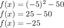 f(x) = (-5)^2-50\\f(x) = 25-50\\f(x)=-25