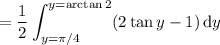 =\displaystyle\frac12\int_{y=\pi/4}^{y=\arctan 2}(2\tan y-1)\,\mathrm dy